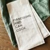 Handsome And Can Cook Tea Towel