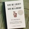Give Me Liberty & Give Me A Drink