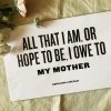 Letterpress: All That I Am Owe To My Mother