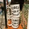 Tired As A Mother Mug