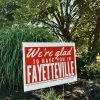 We're Glad To Have You In Fayetteville Yard Sign (PICK UP ONLY)